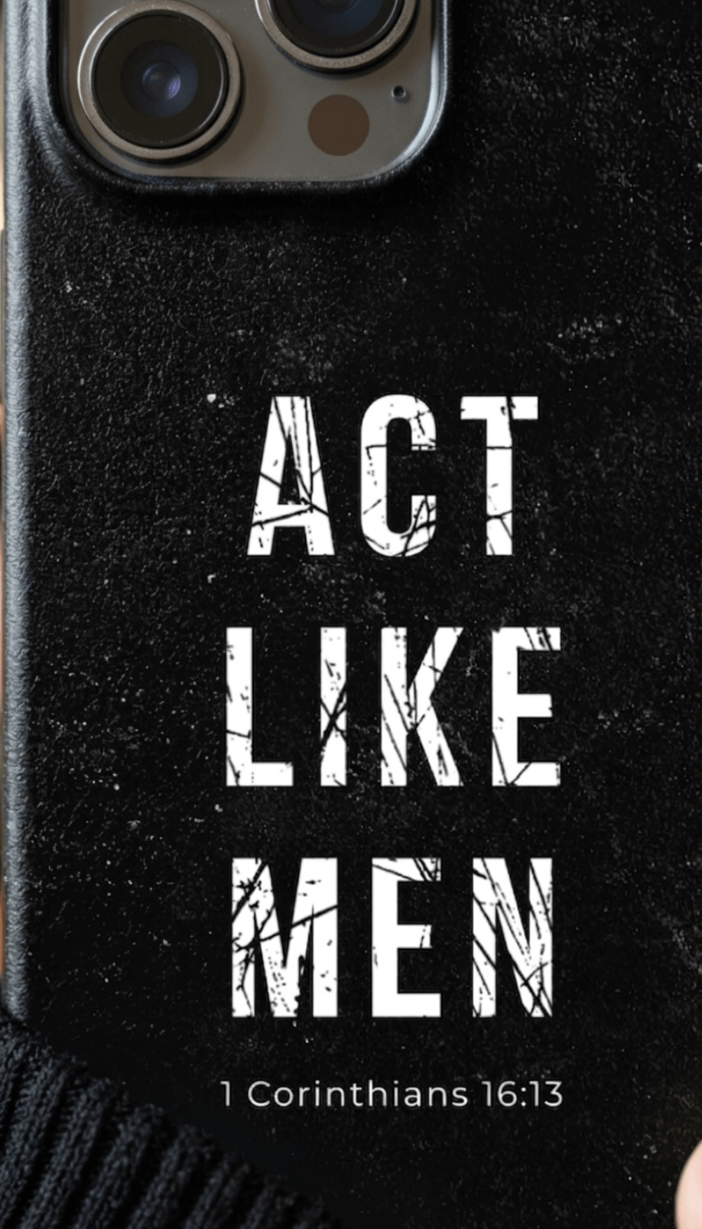 Impact Resistant iPhone Case for Men - Act Like Men (1 Cor 16:13) Design - Tough Cover for iPhone