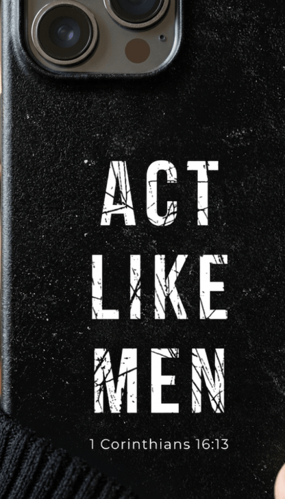 Impact Resistant iPhone Case for Men - Act Like Men (1 Cor 16:13) Design - Tough Cover for iPhone